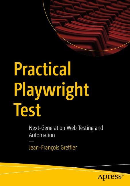 Practical Playwright Test: Next-Generation Web Testing and Automation