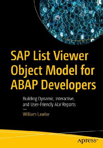 SAP List Viewer Object Model for ABAP Developers: Building Dynamic, Interactive, and User-Friendly ALV Reports