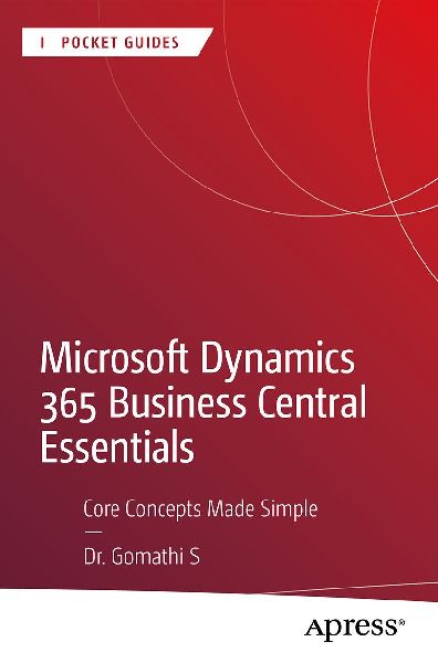 Microsoft Dynamics 365 Business Central Essentials: Core Concepts Made Simple