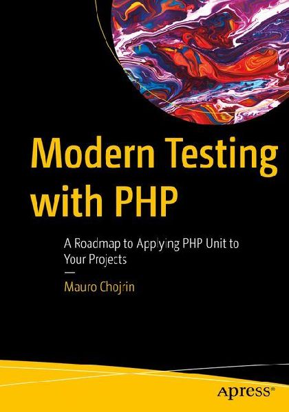 Modern Testing with PHP: A Roadmap to Applying PHPUnit to Your Projects