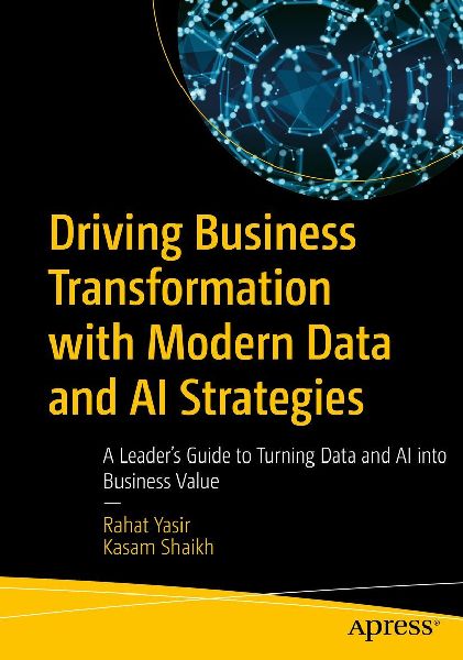 Driving Business Transformation with Modern Data and AI Strategies: A Leader's Guide to Turning Data and AI into Business Value