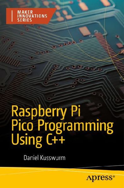 Raspberry Pi Pico Programming Using C++: High-Performance Software for Pico-Series Microcontrollers
