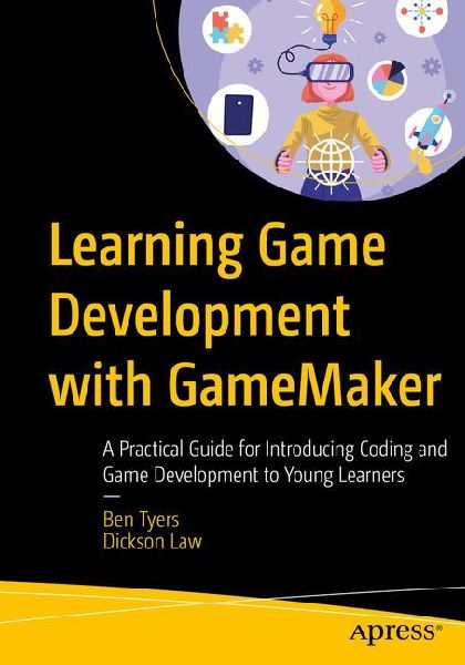 Learning Game Development with GameMaker: A Practical Guide for Introducing Coding and Game Development to Young Learners