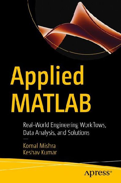 Applied MATLAB: Real-World Engineering Workflows, Data Analysis, and Solutions