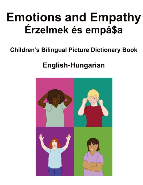 English-Hungarian Emotions and Empathy / Érzelmek és empátia Childrens Bilingual Picture Book