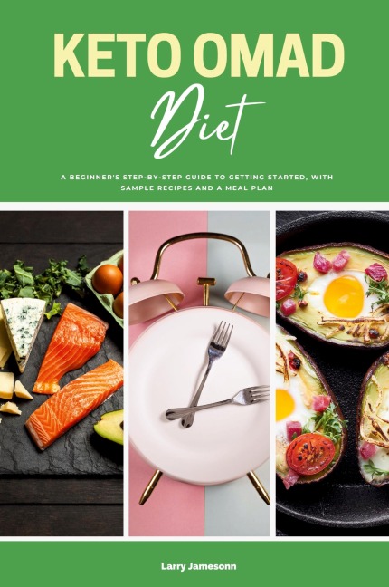 Keto OMAD Diet: A Beginners Step-by-Step Guide to Getting Started, with Sample Recipes and a Meal Plan