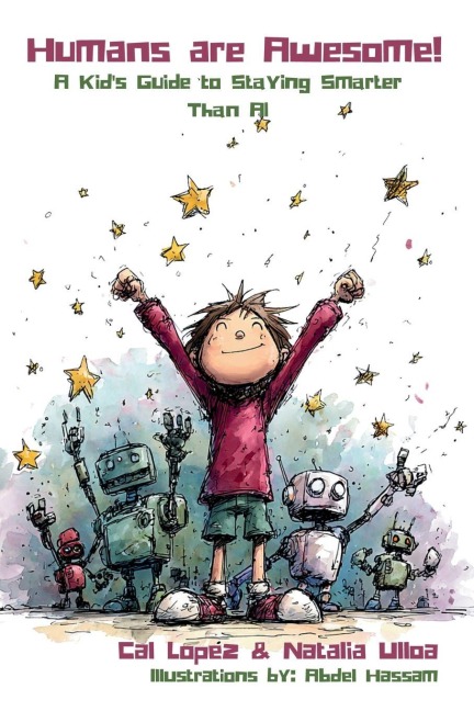 Humans are Awesome!: A Kids Guide to Staying Smarter Than AI