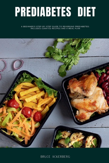 Prediabetes Diet: A Beginners Step-by-Step Guide to Reversing Prediabetes: Includes Curated Recipes and a Meal Plan