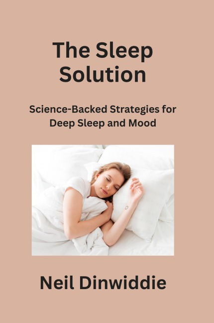 The Sleep Solution: Science-Backed Strategies for Deep Sleep and Mood
