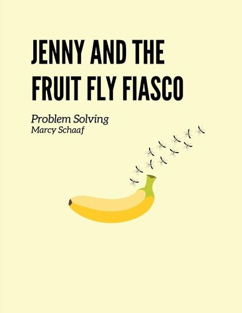 Jenny and the Fruit Fly Fiasco!: Problem Solving
