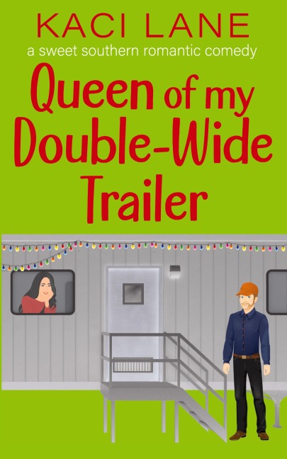 Queen of my Double-Wide Trailer: A Sweet Southern Romantic Comedy