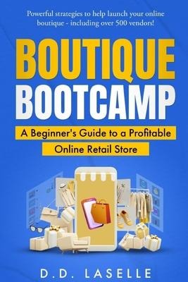 BOUTIQUE BOOTCAMP: A Beginner's Guide to a Profitable Online Retail Store