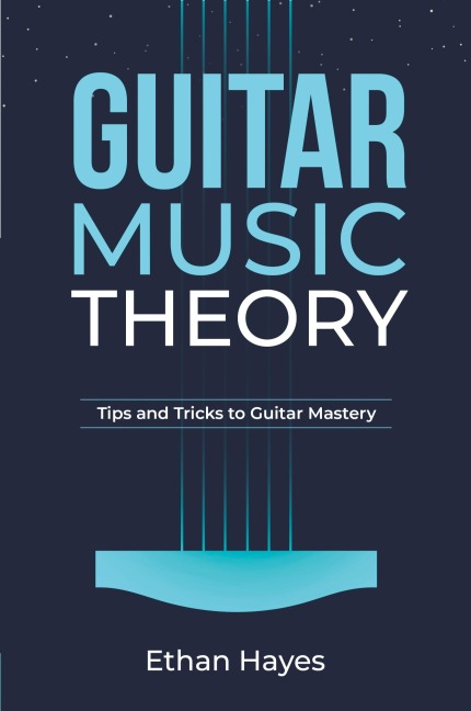 Guitar  Music  Theory: Tips and Tricks to Guitar Mastery