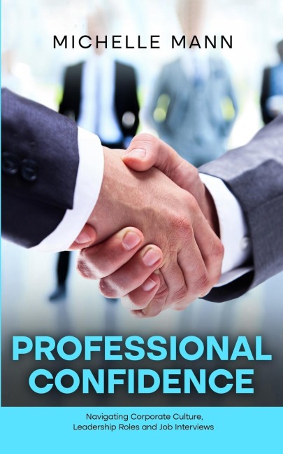 Professional Confidence: Navigating Corporate Culture, Leadership Roles and Job Interviews
