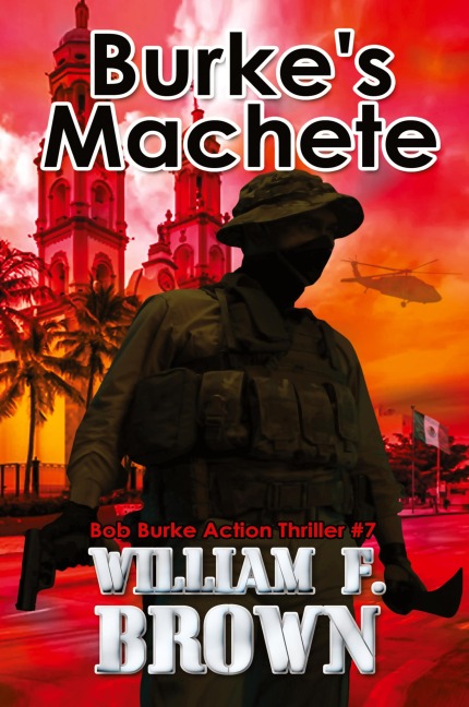 Burkes Machete, Bob Burke Action Thriller #7: Bob Burke Action Thriller #7