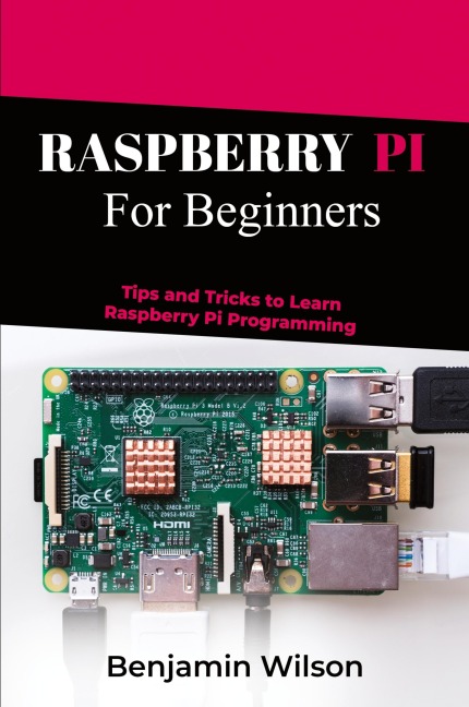 RASPBERRY PI  FOR BEGINNERS: TIPS AND TRICKS TO LEARN   RASPBERRY PI PROGRAMMING