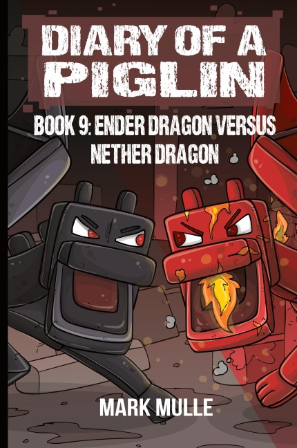 Diary of a Piglin Book 9: Ender Dragon Versus Nether Dragon