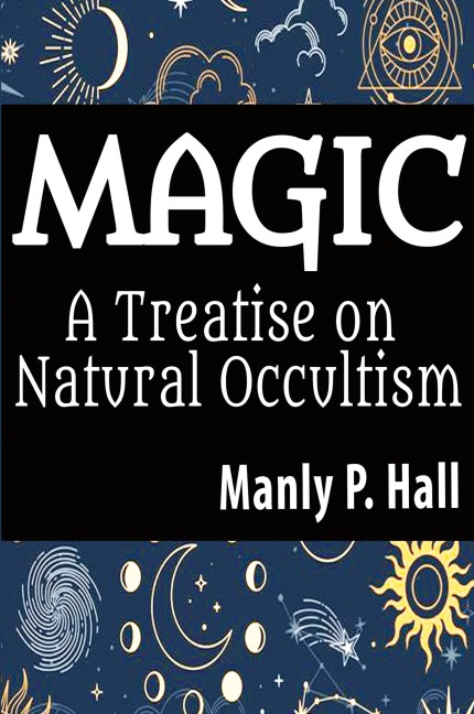Magic: A Treatise on Natural Occultism: A Treatise on Natural Occultism