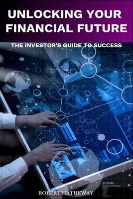 Unlocking Your Financial Future: The Investors Blueprint for Success
