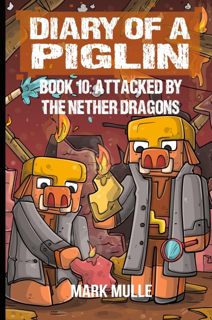 Diary of a Piglin Book 10: Attacked by the Nether Dragon