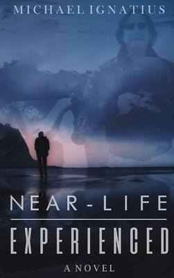 Near-Life Experienced: A Novel