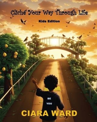 Cliche Your Way Through Life: Kids Edition