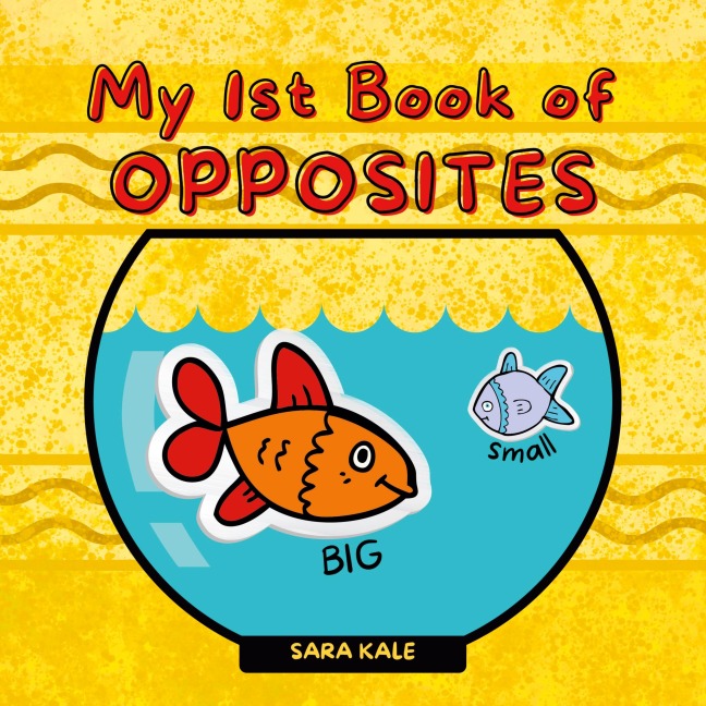 My 1st Book of Opposites: Fun Early Learning book for Babies, Toddlers and Kids ages 2+