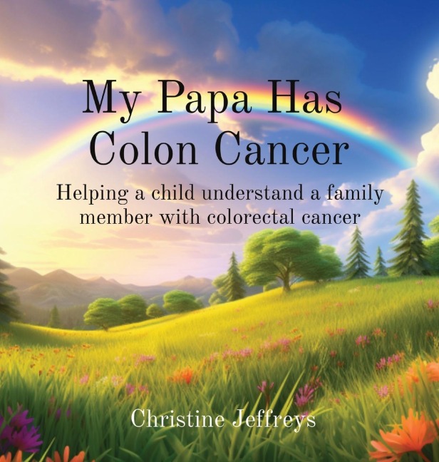 My Papa Has  Colon Cancer: Helping a child understand a family member with colorectal cancer