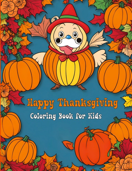 Happy Thanksgiving Coloring Book for Kids: Fun and Festive Turkey, Pumpkin, and Autumn Coloring Pages
