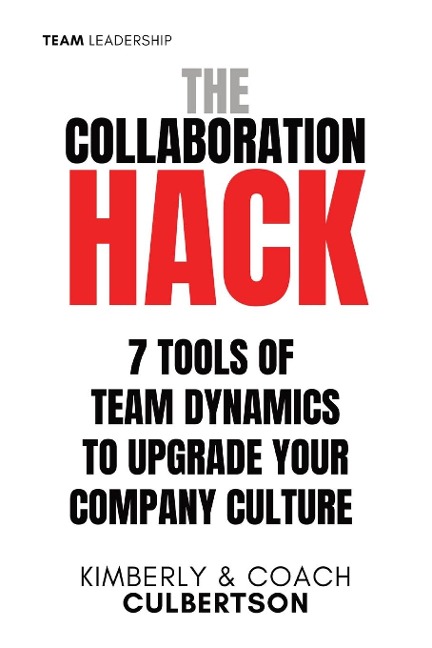 The Collaboration Hack: 7 Tools of Team Dynamics to Upgrade Your Company Culture
