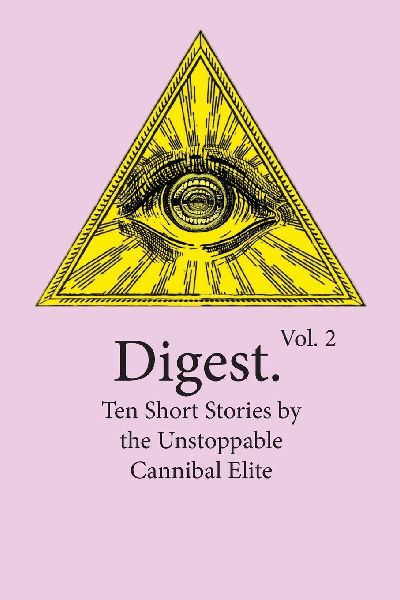 Digest Vol. 2: Ten Short Stories by the Unstoppable Cannibal Elite