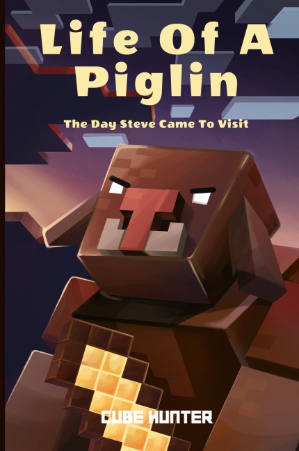 Life of a Piglin: The Day Steve Came To Visit