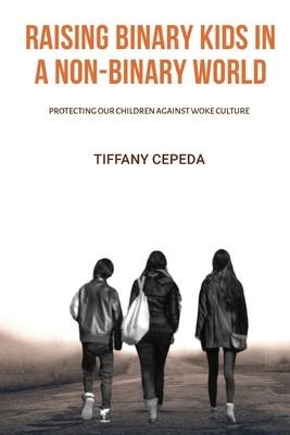 Raising Binary Kids in a Non-Binary World: Protecting our children against woke culture