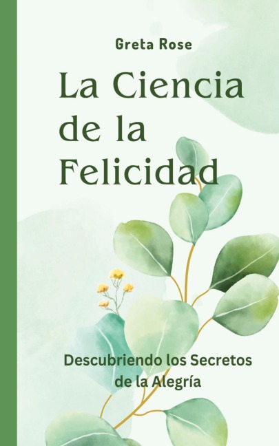 La Ciencia de la Felicidad: Descubriendo los Secretos de la Alegría