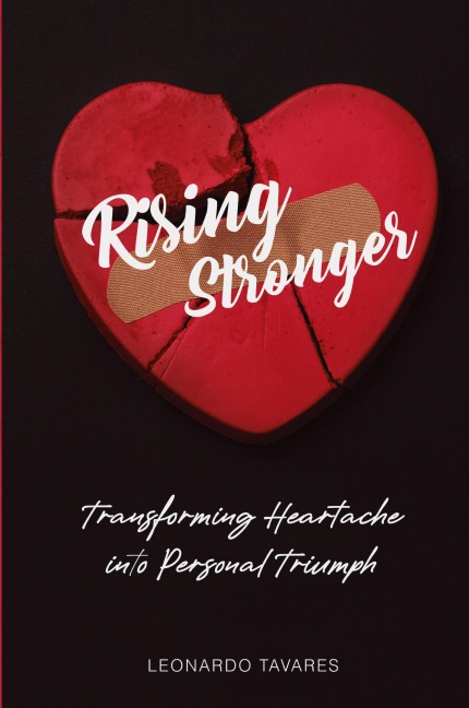 Rising Stronger: Transforming Heartache into Personal Triumph