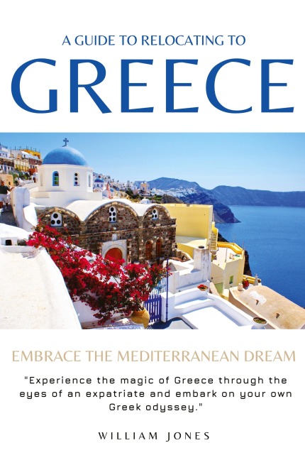 A Guide to Relocating to Greece: Embrace the Mediterranean Dream