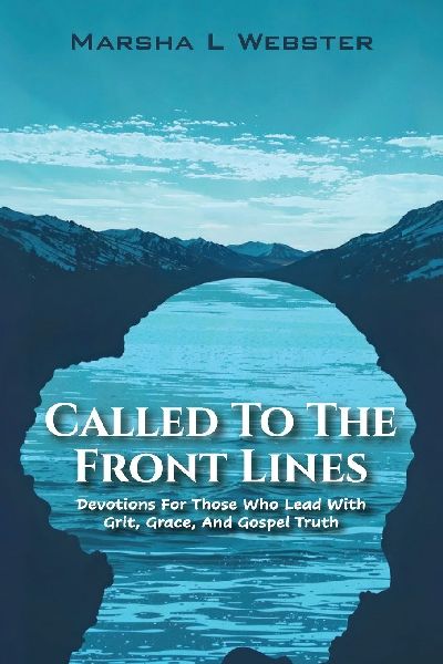 Called to the Front Lines: Devotions for Those Who Lead with Grit, Grace, and Gospel Truth
