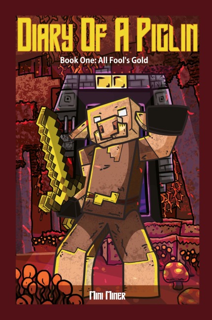 Diary of A Piglin Book 1: All Fools Gold