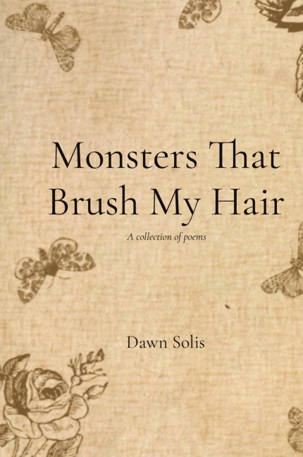 Monsters That Brush My Hair: A collection of poems