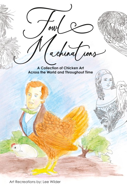 Fowl Machinations: A Collection of Chicken Art  Across the World and Throughout Time