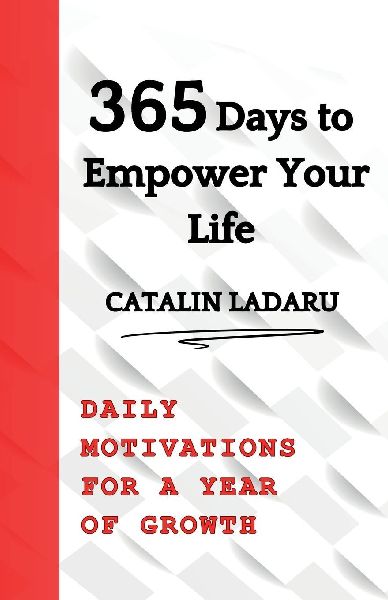 365 Days to Empower Your Life: Daily Motivations for a Year of Growth