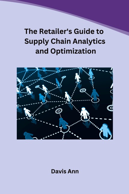 The Retailers Guide to Supply Chain Analytics and Optimization