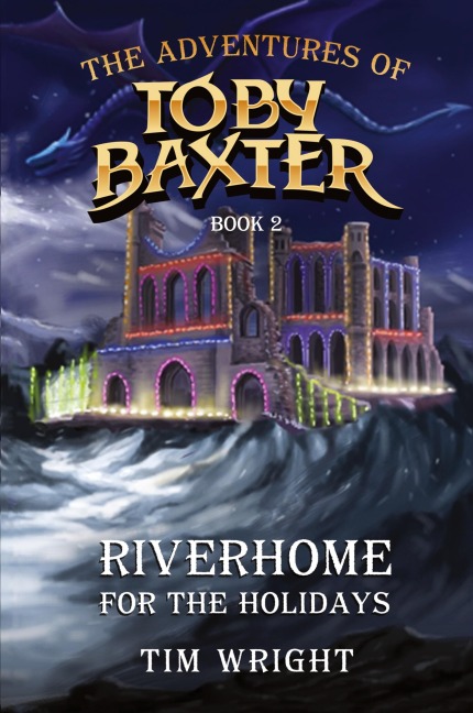 The Adventures of Toby Baxter Book 2: Riverhome For The Holidays