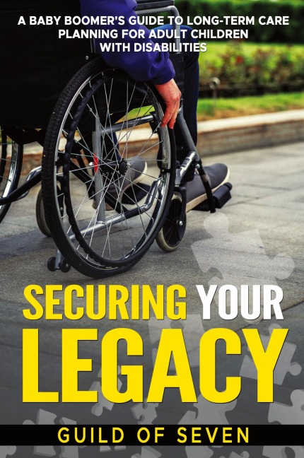 Securing Your Legacy: A Baby Boomers Guide to Long-Term Care Planning for Adult Children with Disabilities
