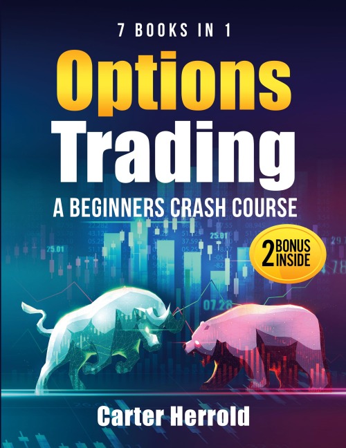 OPTIONS TRADING: A Beginners Crash Course [7 BOOKS in 1] with Best Strategies and 1 # Guide to Become Pro at Trading Options | Including BONUS Forex Trading