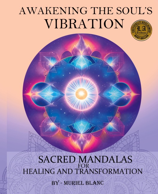 Awakening the Souls Vibration: Sacred Mandalas for Healing & Transformation