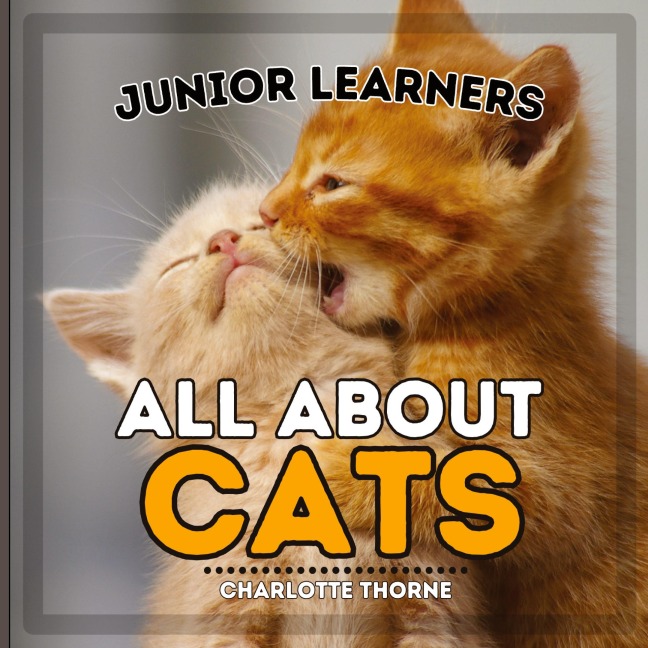 Junior Learners, All About Cats: Learn About These Feline Friends!