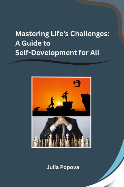 Mastering Lifes Challenges: A Guide to Self-Development for All
