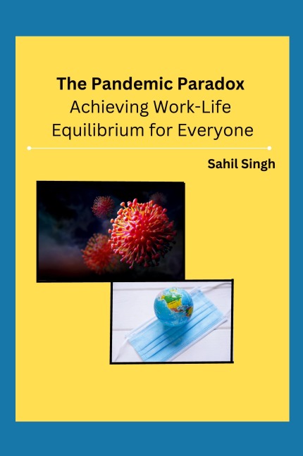 The Pandemic Paradox: Achieving Work-Life Equilibrium for Everyone