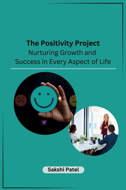The Positivity Project: Nurturing Growth and Success in Every Aspect of Life